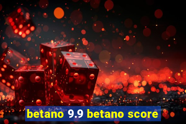 betano 9.9 betano score